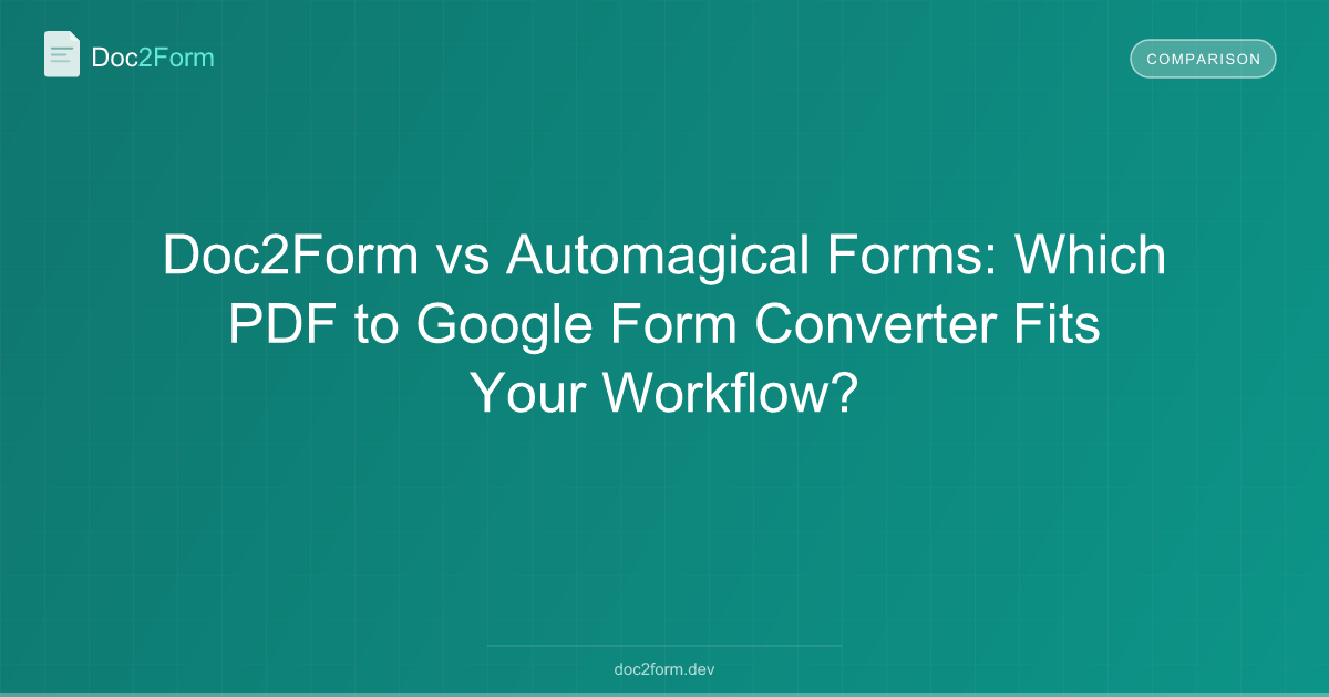 Doc2Form vs Automagical Forms: Which PDF to Google Form Converter Fits Your Workflow?