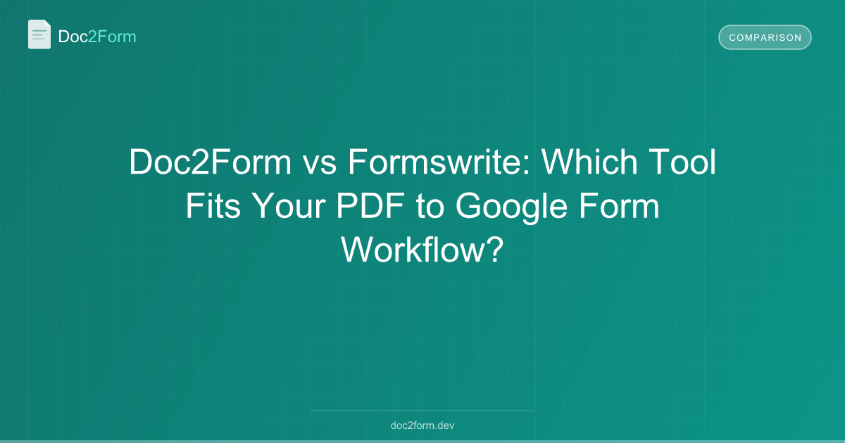 Doc2Form vs Formswrite: Which Tool Fits Your PDF to Google Form Workflow?