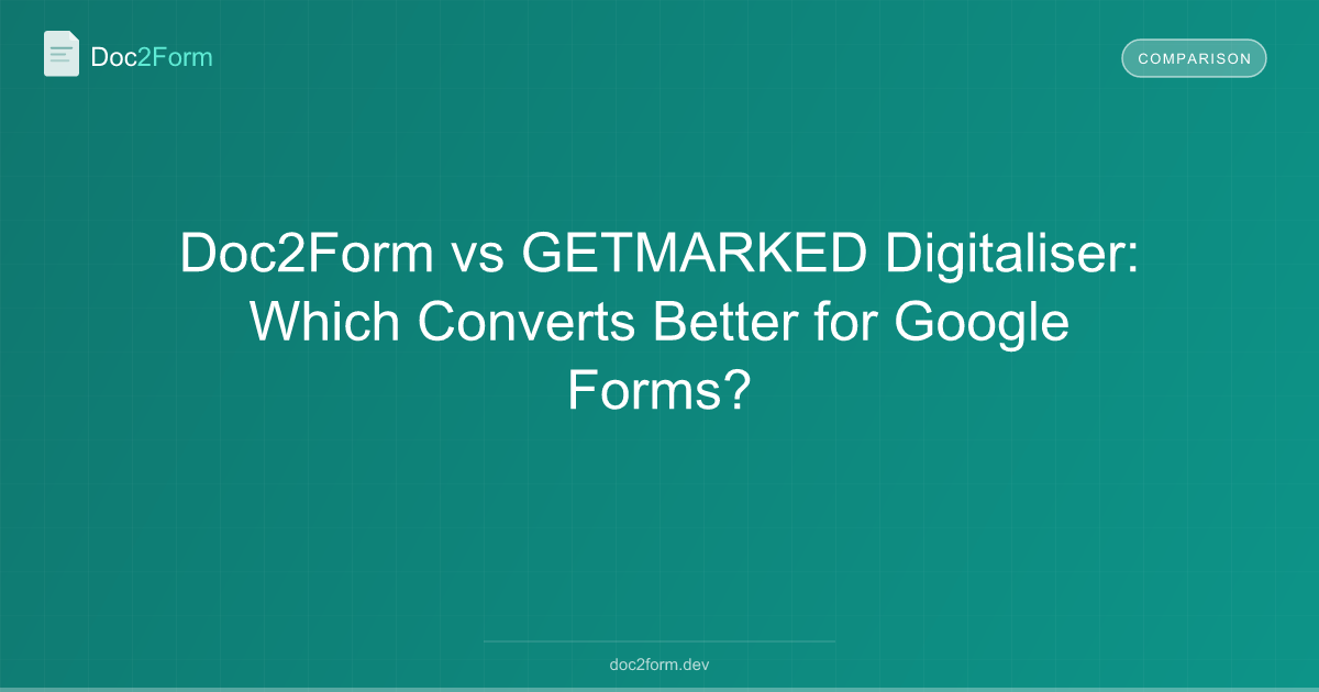 Doc2Form vs GETMARKED Digitaliser: Which Converts Better for Google Forms?