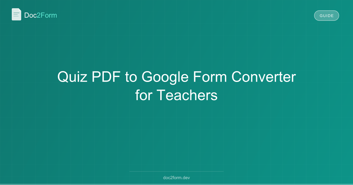 Quiz PDF to Google Form Converter for Teachers