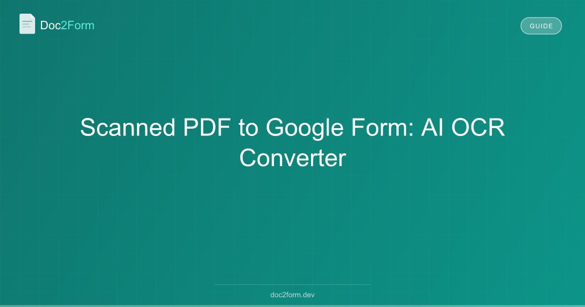 Scanned PDF to Google Form: AI OCR Converter
